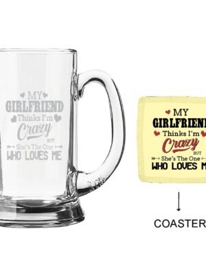Engraved My Girlfriend Thinks I am Crazy Beer Mug