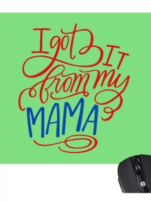 TheYaYaCafe Gifts for Mom Mouse Pad for Mother I Have Got it from My Mama