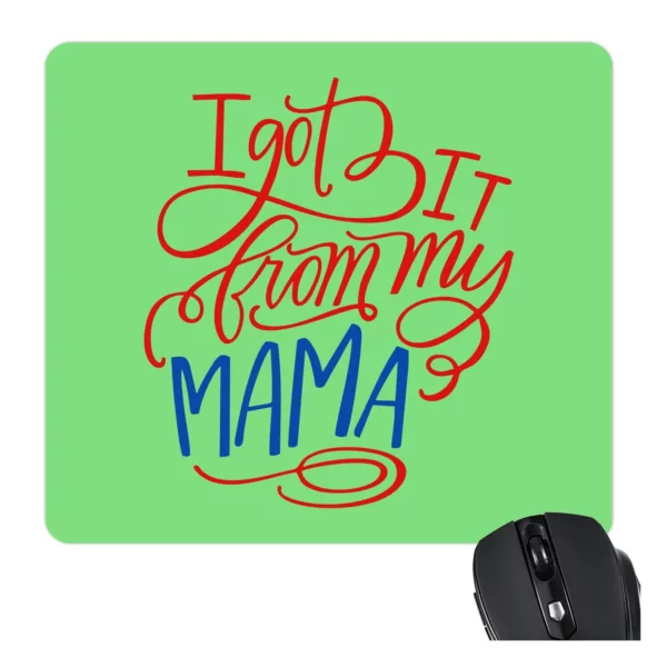 TheYaYaCafe Gifts for Mom Mouse Pad for Mother I Have Got it from My Mama