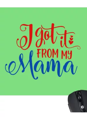 TheYaYaCafe Gifts for Mom Mouse Pad for Mother I Have Got it from My Mama