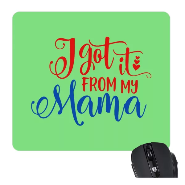 TheYaYaCafe Gifts for Mom Mouse Pad for Mother I Have Got it from My Mama