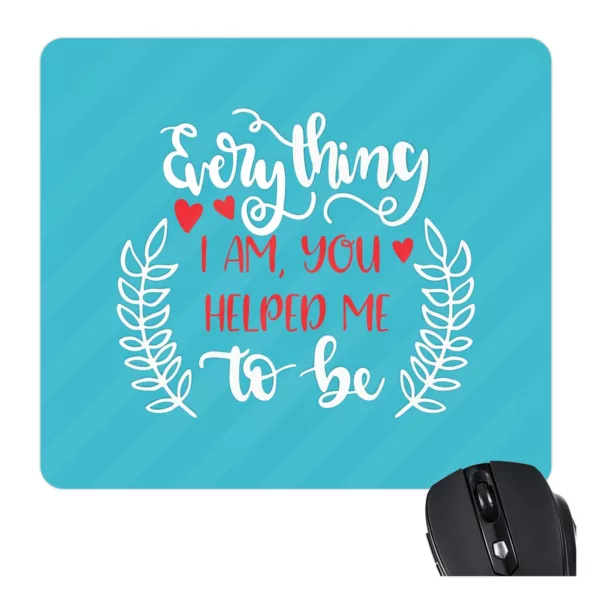 TheYaYaCafe Gifts for Mom Mouse Pad for Mother Everything I am You Helped Me