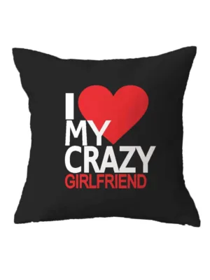 Valentine Gift I Love My Crazy Girlfriend Cushion Cover