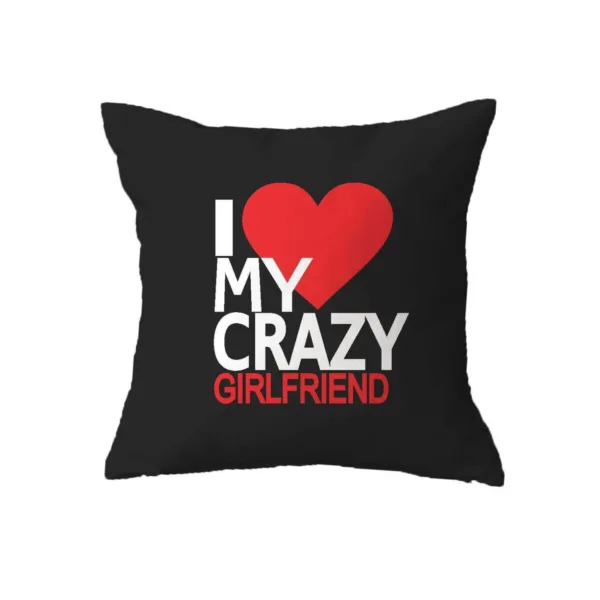 Valentine Gift I Love My Crazy Girlfriend Cushion Cover