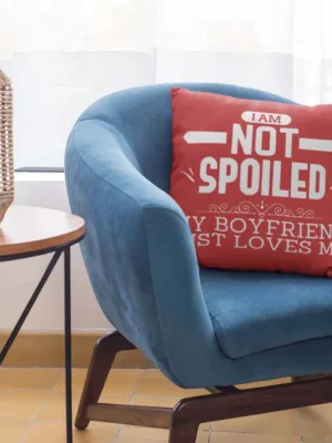 Valentine Gift I am Not Spoiled My Boyfriend Love Me Cushion Cover For Girlfriend