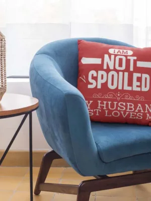 Valentine Gift I am Not Spoiled My Husband Love Me Cushion Cover For Wife