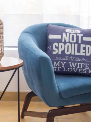 Valentine Gift I am Not Spoiled My Wife Love Me Cushion Cover For Husband