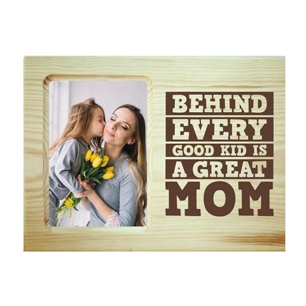 Behind Every Good Kid is A Great Mom Photo Frame
