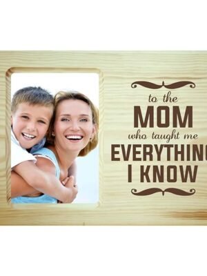 Mom Who Taught me Everthing I Know Photo Frame