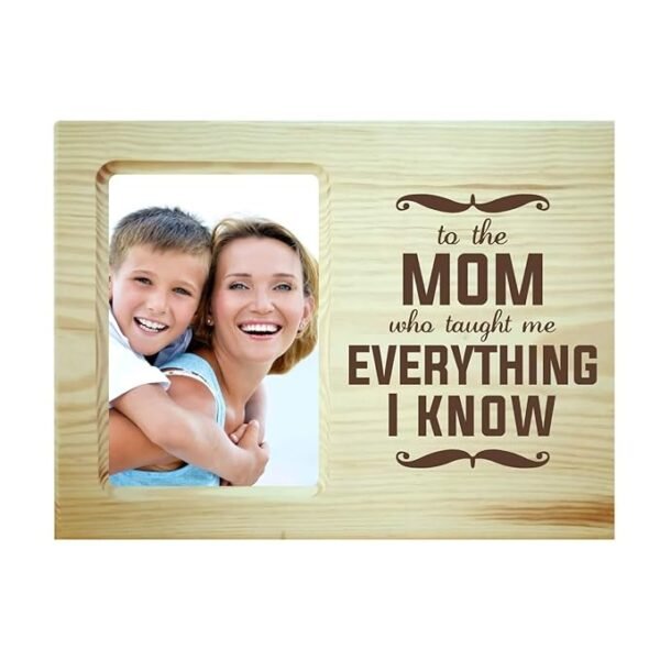 Mom Who Taught me Everthing I Know Photo Frame
