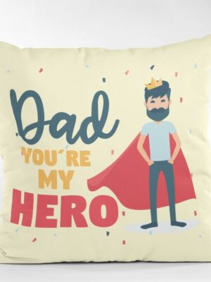 Dad You are My Hero Gifts for Father Cushion Cover 16 x 16 inches