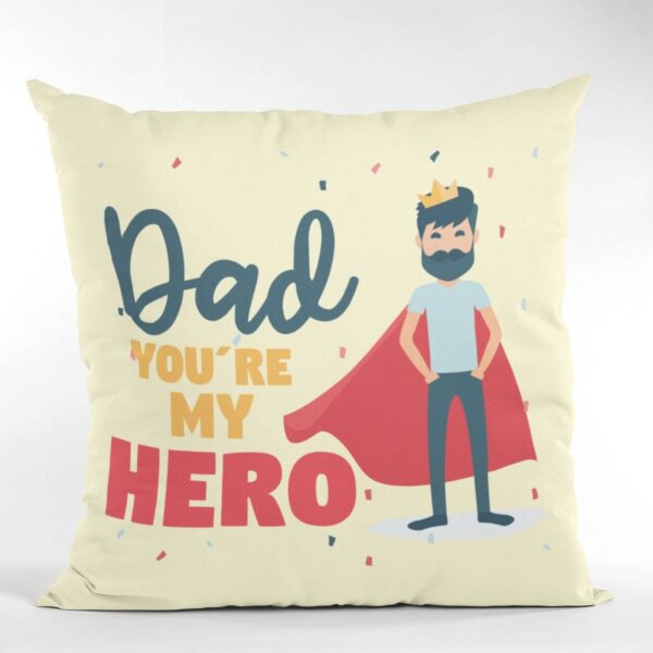 Dad You are My Hero Gifts for Father Cushion Cover 16 x 16 inches