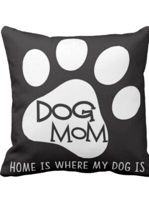 Dog Mom Home is Where My Dog is Pets Cushion Cover, for Pet Owners - 16x16 inches