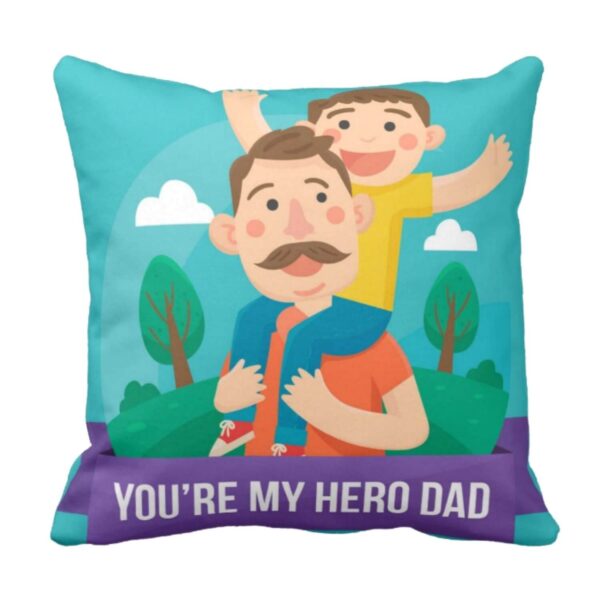 Dad You are My Hero Cushion Cover for Dad - 16X16 inches