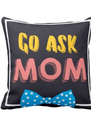 , Funny Go Ask Mom Cushion Covers 12x12 inches for Mother Birthday