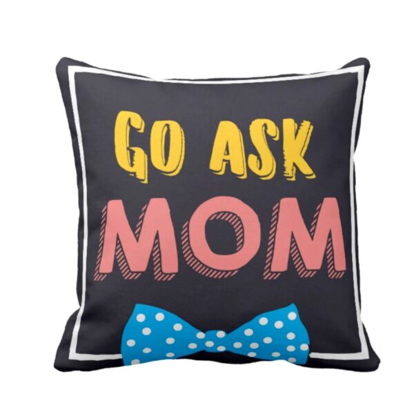, Funny Go Ask Mom Cushion Covers 12x12 inches for Mother Birthday