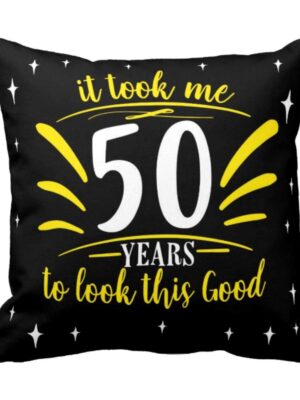 50th , It Took Me 50 Years Cushion Cover 12X12 inches