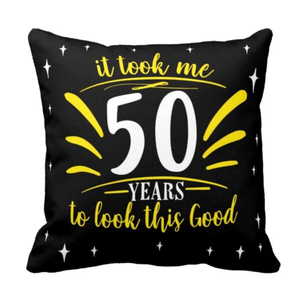 50th , It Took Me 50 Years Cushion Cover 12X12 inches