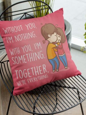 Valentine Gift for Girlfriend Wife Cushion Cover Without You I am Nothing, Together we are Everyting Throw Pillow - 16 x 16 inches