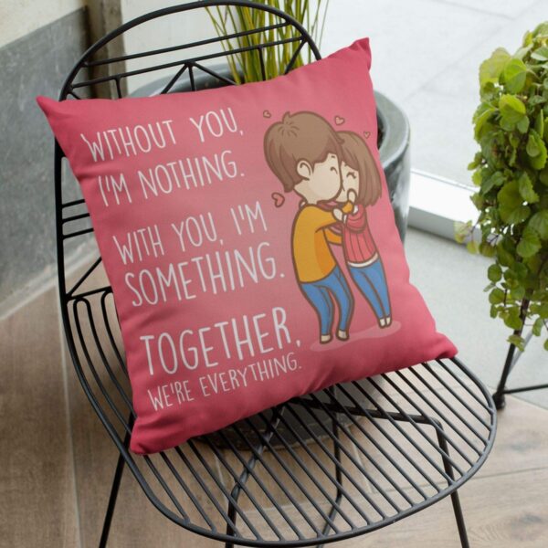 Valentine Gift for Girlfriend Wife Cushion Cover Without You I am Nothing, Together we are Everyting Throw Pillow - 12 x 12 inches