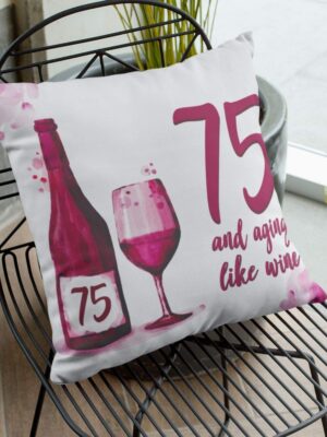 75th Birthday Gifts 75 Aging Like Wine Printed Cushion Cover (12 inch X 12 inch)