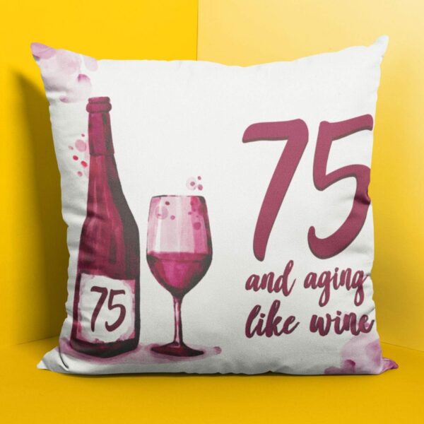 75th Birthday Gifts 75 Aging Like Wine Printed Cushion Cover (24 inch X 24 inch)