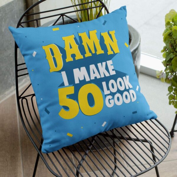 50th , Damn I Make 50 Look Good Cushion Cover 12X12 inches