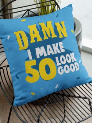 50th , Damn I Make 50 Look Good Cushion Cover 20X20 inches