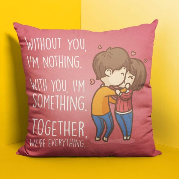 Valentine Gift for Girlfriend Wife Cushion Cover Without You I am Nothing, Together we are Everyting Throw Pillow - 12 x 12 inches