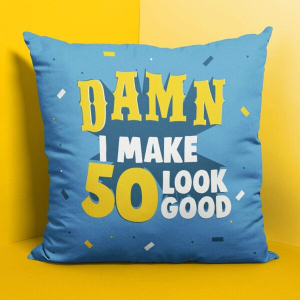 50th , Damn I Make 50 Look Good Cushion Cover 20X20 inches