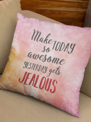 Make Today so Awesome Yesterday Gets Jealous Motivational Cushion Cover 12x12 inches